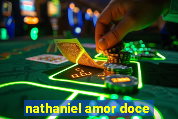 nathaniel amor doce